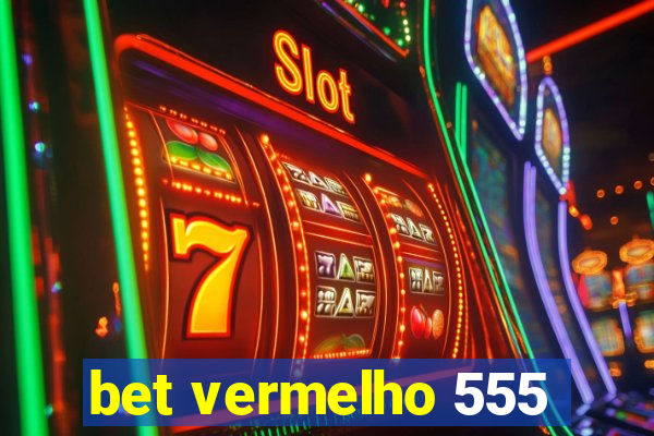 bet vermelho 555